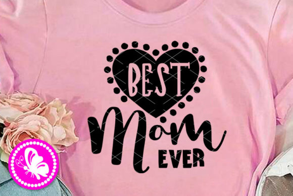 Best Mom Ever Heart Sign Mothers Day Graphics and Illustrations Review