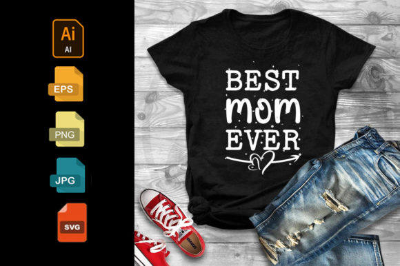 Best Mom Ever Mother Day T-shirt Graphics and T-Shirt Designs
