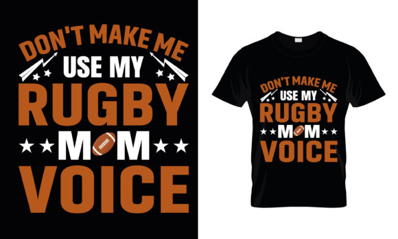 Don t Make Me Use My Rugby Mom Voice Graphics and T-Shirt Designs