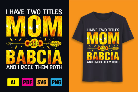 I Have Two Titles Mom and Babcia Graphics and T-Shirt Designs