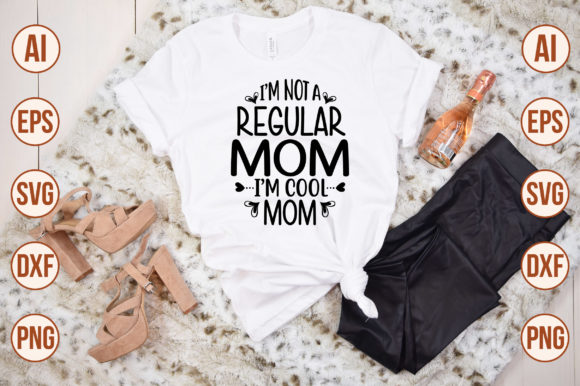 I m Not a Regular Mom I m Cool Mom Graphics and T-Shirt Designs