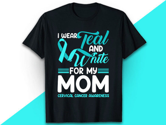 I Wear Teal Cervical Cancer Mom T Shirt Graphics and Print Templates