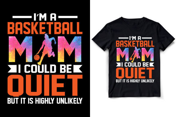 I’M a BASKETBALL MOM I COULD BE QUIET Graphics and T-Shirt Designs