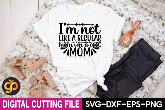 I’m Not Like a Regular Mom I’m a Cool Mom Graphics and T-Shirt Designs