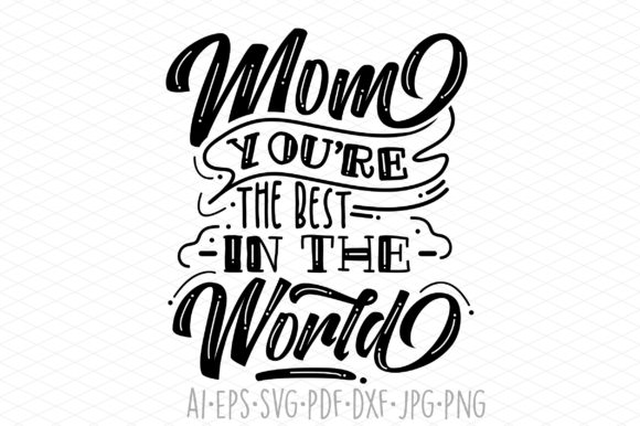 Mom You Are the Best in the World Graphics and Print Templates Review