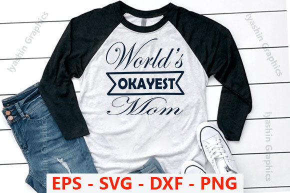 MOTHER S DAY Design, World’s Okayest Graphics and T-Shirt Designs