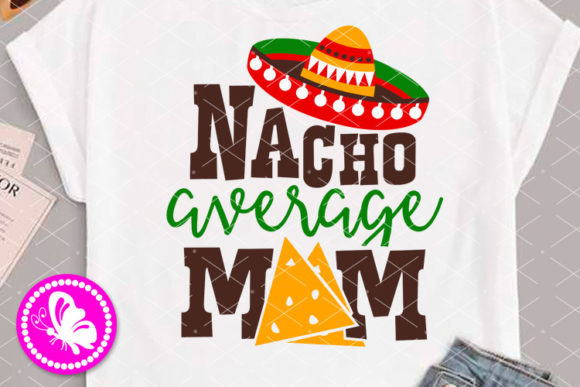 Nacho Average Mom Color Art Sombrero Graphics and Illustrations